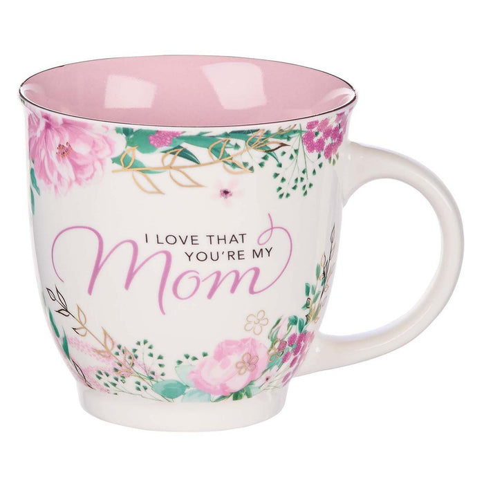 I Love That You’re My Mom Ceramic Coffee Mug.
