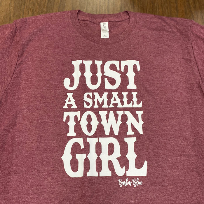 Just A Small Town Girl. $6 CLEARANCE TEES! $8 For Long Sleeves! Random Shirt Color Chosen.