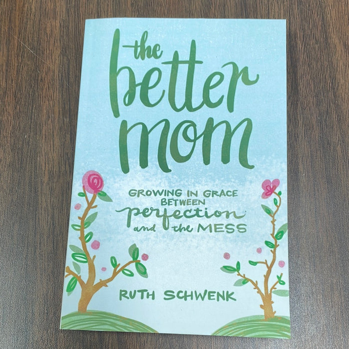 The Better Mom by Ruth Schwenk