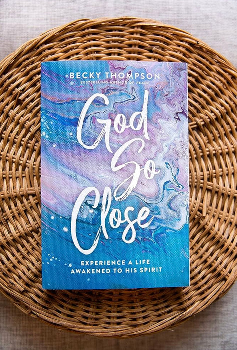 God So Close: Experience A Life Awakened to His Spirit