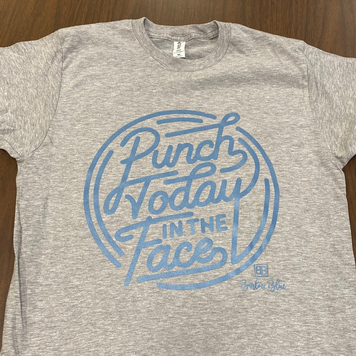 Punch Today In The Face. $6 CLEARANCE TEES! $8 For Long Sleeves! Random Shirt Color Chosen.