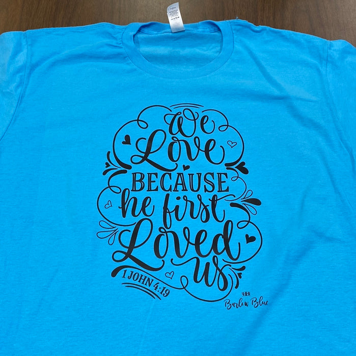 He First Loved Us. $6 CLEARANCE TEES! $8 For Long Sleeves! Random Shirt Color Chosen.