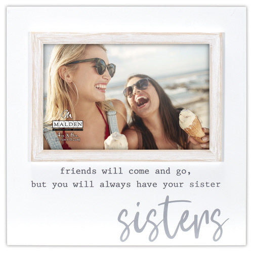 Friends Will Come and Go but You Always Have Your Sister (4x6) Picture Frame