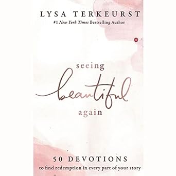Seeing Beautiful Again- 50 Devotions to find redemption in every part of your story