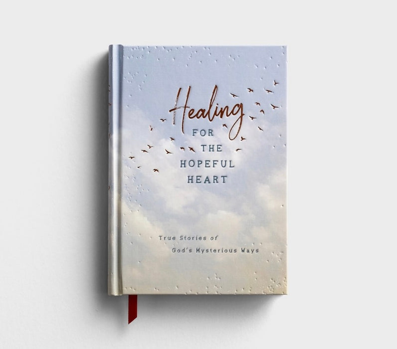 Healing for the Hopeful Heart: True Stories of God's Mysterious Ways