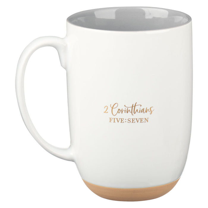 Walk By Faith White Ceramic Coffee Mug with Exposed Clay Base - 2 Corinthians 5:7