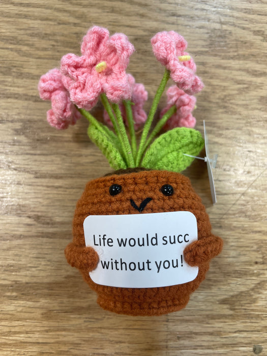 Crocheted Potted Plant with Pink Flowers- "Life would succ without you!"
