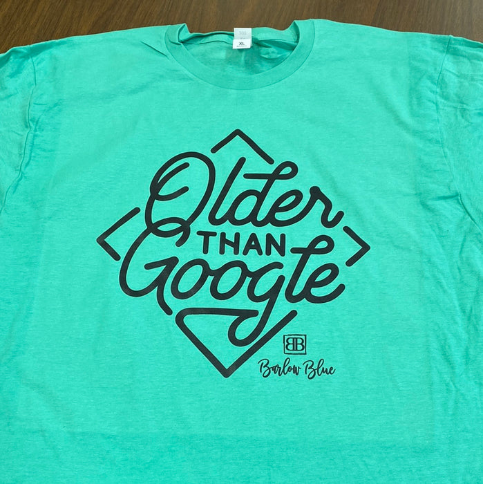 Older than Google. $6 CLEARANCE TEES!  $8 For Long Sleeves!  Random Shirt Color Chosen.