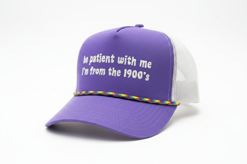 Be Patient with Me I'm From the 1900’s Trucker Hat