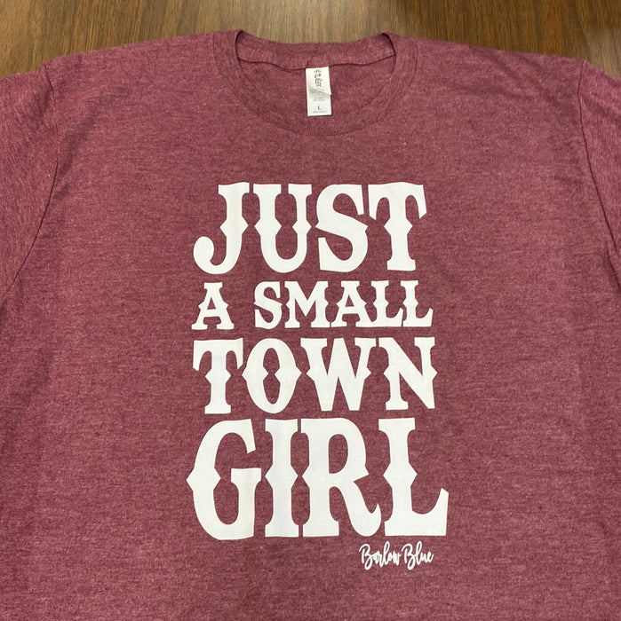 Just A Small Town Girl. $6 CLEARANCE TEES!  $8 For Long Sleeves!  Random Shirt Color Chosen.
