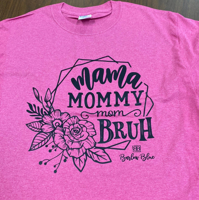 Mama Mommy Mom Bruh. $6 CLEARANCE TEES!  $8 For Long Sleeves!  Random Shirt Color Chosen.