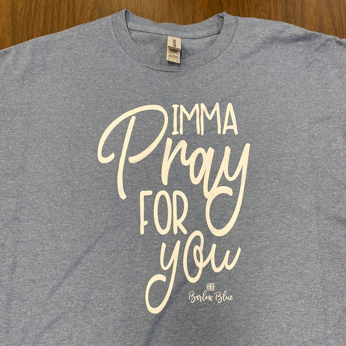 Imma Pray For You.  $6 CLEARANCE TEES!  $8 For Long Sleeves!  Random Shirt Color Chosen.