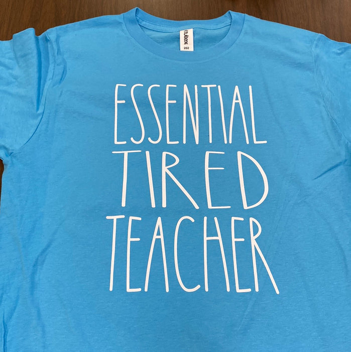 Essential. Tired. Teacher. $6 CLEARANCE TEES!  $8 For Long Sleeves!  Random Shirt Color Chosen.