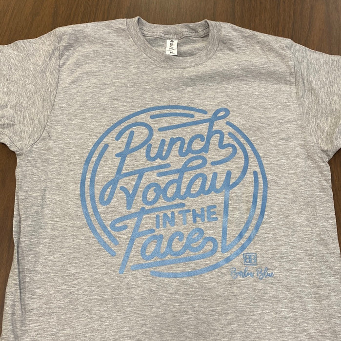 Punch Today In The Face. $6 CLEARANCE TEES!  $8 For Long Sleeves!  Random Shirt Color Chosen.
