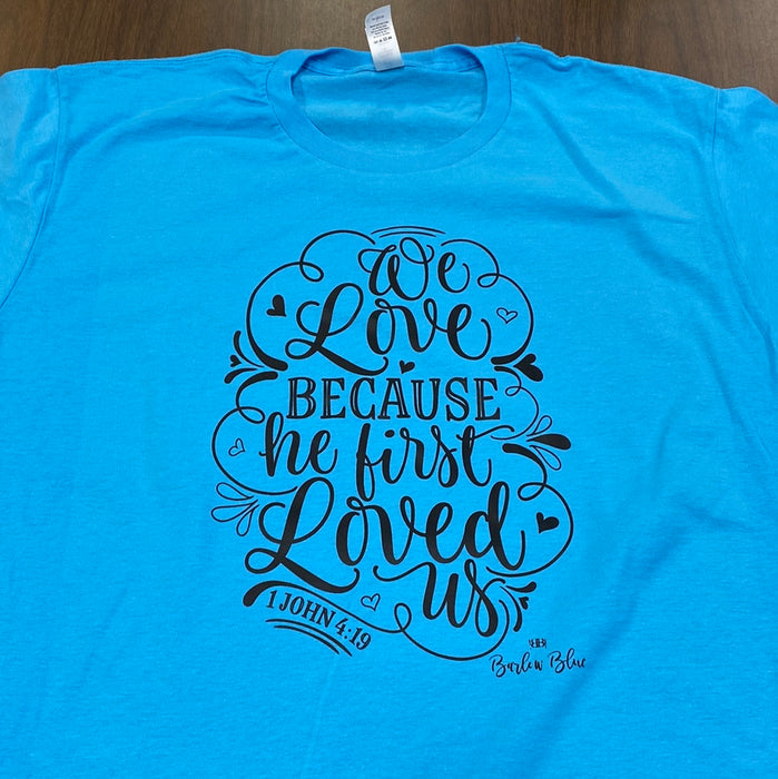He First Loved Us. $6 CLEARANCE TEES!  $8 For Long Sleeves!  Random Shirt Color Chosen.