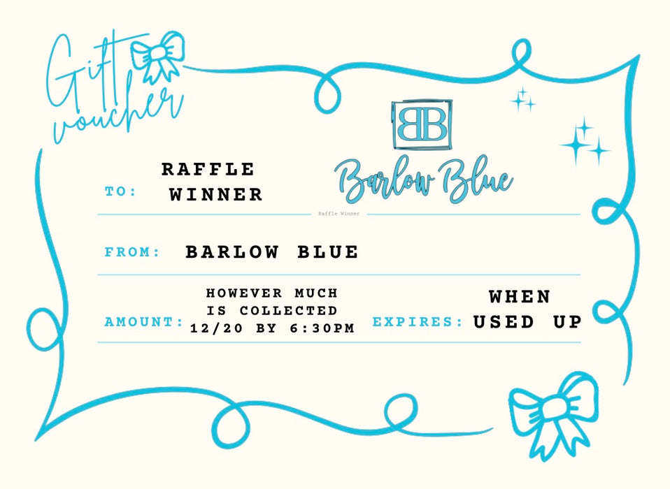$5 Raffle Ticket for a Barlow Blue Gift Card.  The amount of the gift card will be the exact amount sold in tickets by 8:30pm Sunday Night 12/1.  Drawing will be about 9pm on 12/21.