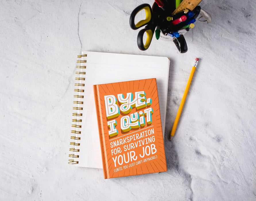 Bye, I Quit! Snarkspiration for Surviving Your Job (Until You Just Can’t Anymore)