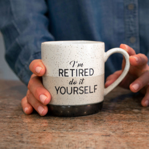 I’m Retired, Do It Yourself Coffee Cup