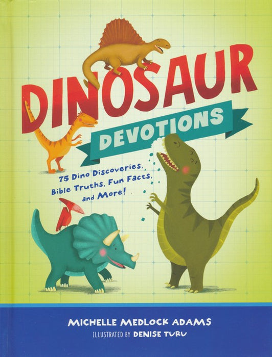 Dinosaur Devotions: 75 Dino Discoveries, Bible Truths, Fun Facts, and More!