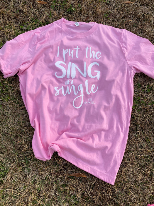 I Put the Sing in Single -Valentine’s Day Tee