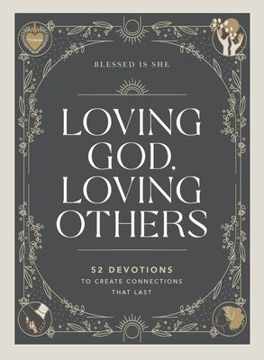 Loving God, Loving Others- 52 Devotions to create connections that last