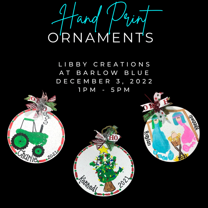 Appointments for Hand Print Ornaments at Barlow Blue by Libby’s Creations on Saturday, 12/3/22.