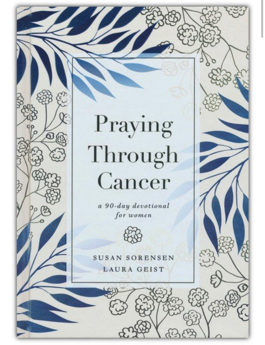 Praying through Cancer: A 90 Day Devotional for Women